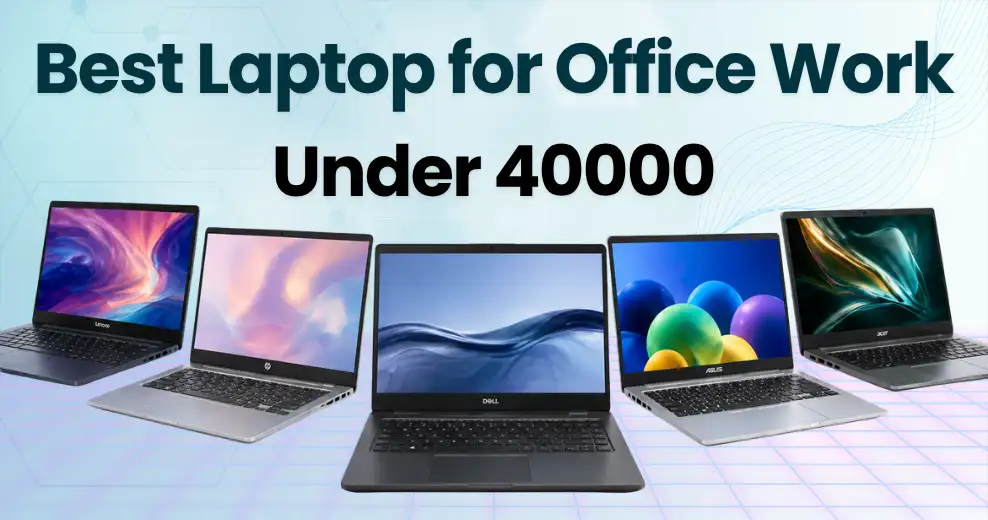 Best Laptop for Office Work Under ₹40000 (Based on Verified Buyer Reviews)