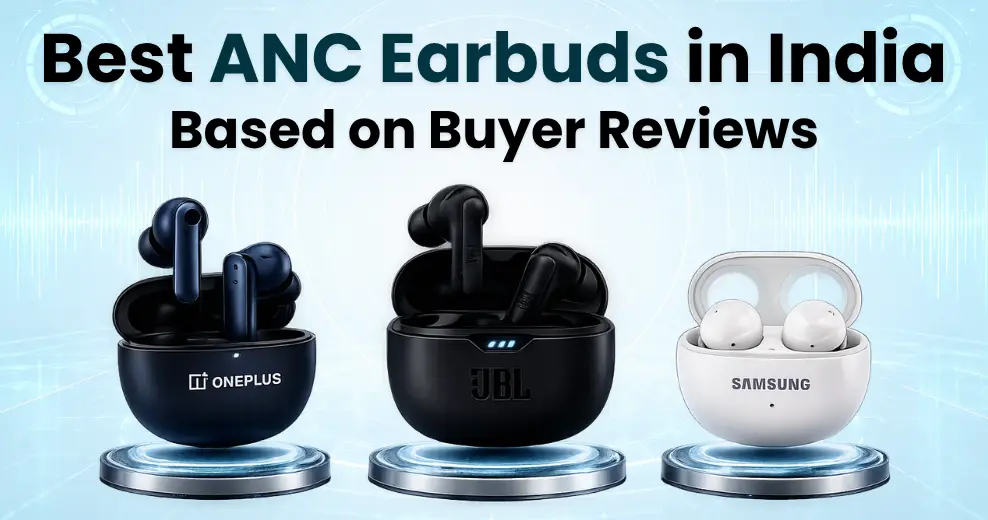 Best ANC Earbuds in India (2026) Based on Buyer Reviews