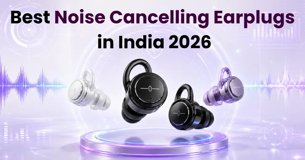 Best Noise Cancelling Earplugs in India 2026 – Sleep, Study & Travel