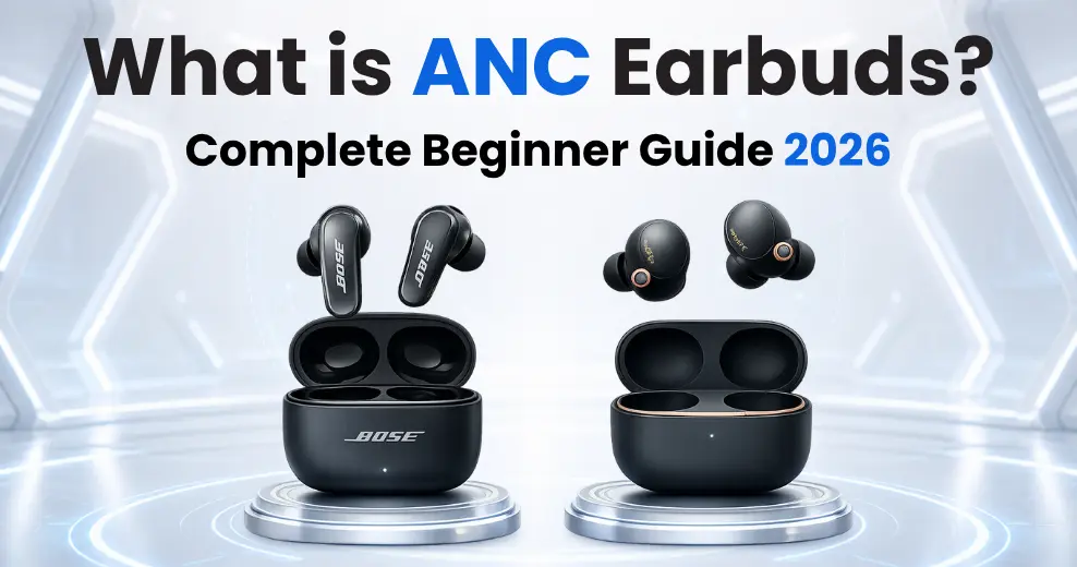 What is ANC Earbuds? Best Beginner Guide for 2026